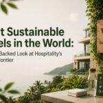 Most Sustainable Hotels in the World: 10 Eco-Friendly Hotels